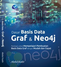 Dasar Basis Data Graf dan Neo4j : Panduan Untuk Mempelajari Pembuatan Basis Data Graf Dengan Mudah Dan Cepat