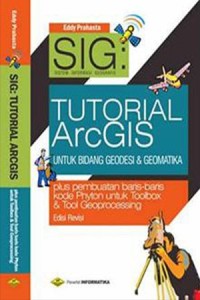 SIG Sistem Informasi Geografis: Tutorial ArcGis untuk Bidang Geodesi & Geomatika