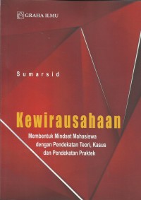 Kewirausahaan : Membentuk Mindset Mahasiswa dengan Pendekatan Teori, Kasus dan Pendekatan Praktek