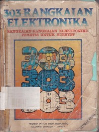 303 Rangkaian Elektronika:Rangkaian-Rangkaian Elektronika Praktis untuk Hobbyst