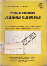 Petunjuk Praktikum Laboratorium Telekomunikasi:Untuk Mahasiswa Politeknik Jurusan Teknik Elektro Program Studi Teknik Telekomunikasi Semester 4