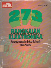 273 Rangkaian Elektronika :Rangkaian - rangkaian Elektronika Praktis untuk Hobbyist