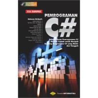 Pemrograman C# : Belajar Dasar Pemrograman C# Melalui Contoh untuk Menjadi Seorang Programan C# Yang Mahir dan Tangguh