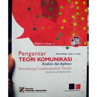 Pengantar teori komunikasi : analisis dan aplikasi = introducing communication theory : analysis and application Buku 2
