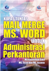 Kupas Tuntas Mail Merge MS Word untuk Administrasi Perkantoran Menggunakan Data MS Excel dan MS Access