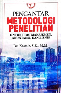 Pengantar Metodologi Penelitian : untuk Ilmu Manajemen, Akuntansi, dan Bisnis