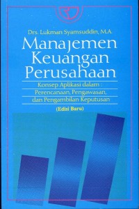 Manajemen Keuangan Perusahaan: Konsep Aplikasi dalam Perencanaan, Pengawasan dan Pengambilan Keputusan