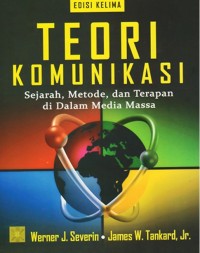 Teori Komunikasi : Sejarah, Metode, dan Terapan di dalam Media Massa