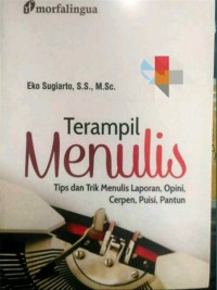 Terampil Menulis: Tips dan Trik Menulis Laporan, Opini, Cerpen, Puisi, Pantun