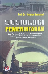 Sosiologi Pemerintahan : Dari perspektif, Pemberdayaan interaksi dan Sistem Kepemimpinan Pemerintahan Indonesia