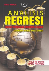 Analisis Regresi dalam Penelitian Ekonomi dan Bisnis : Dilengkapi Aplikasi SPSS dan Eviews - Edisi Dua