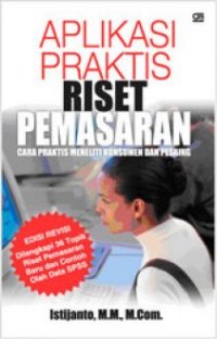 Aplikasi Praktis Riset Pemasaran: Cara Praktis Meneliti Konsumen dan Pesaing