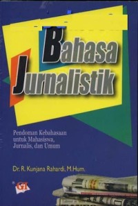 Bahasa Jurnalistik :Pedoman kebahasaan untuk mahasiswa, jurnalis, dan umum