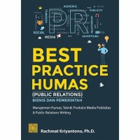 Best Practice Humas (Public Relations) Bisnis dan Pemerintah : Manajemen humas, Teknik Produksi Media Publisitas dan Public Relations Writing