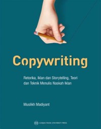 Copywriting : Retorika, Iklan dan Storytelling, Teori dan Teknik Menulis Naskah Iklan