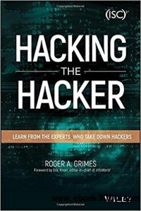 Hacking the Hacker: Learn from the Experts Who Take Down Hackers