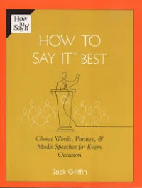 How to say it best : choice words, phrases & model speeches for every occasion