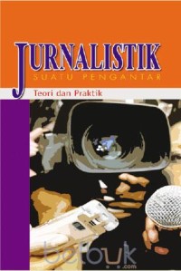 Jurnalistik Suatu Pengantar Teori dan Praktik