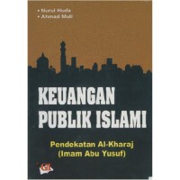 Keuangan Publik Islami : pendekatan Al-kharaj (Imam Abu Yusuf)