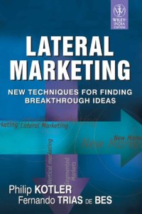 Lateral Marketing : Berbagai Teknik Baru untuk Mendapatkan Ide-ide Terobosan