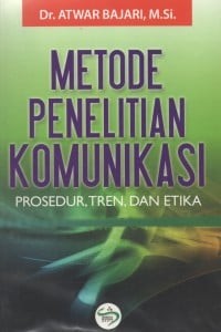 Metode Penelitian Komunikasi Prosedur, Tren, dan Etika