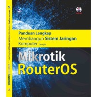 Image of Panduan Lengkap Membangun Sistem Jaringan Komputer dengan Mikrotik RouterOS
