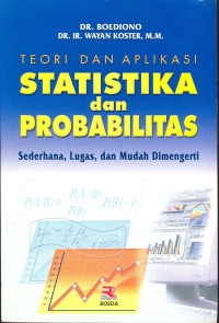 Teori Dan Aplikasi Statistika Dan Probabilitas: Sederhana, Lugas, dan Mudah Dimengerti