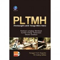 PLTMH (Pembangkit Listrik Tenaga Mikro Hidro): Panduan Lengkap Membuat Sumber Energi Terbarukan Secara Swadaya