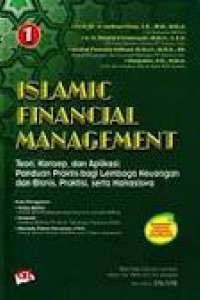 Islamic financial management Jilid 1 :Teori, konsep, dan aplikasi: Panduan praktis bagi lembaga keuangan dan bisnis, praktisi, serta mahasiswa