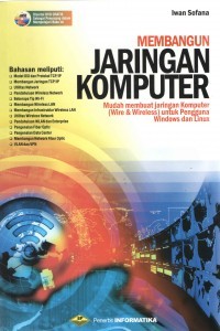 Membangun Jaringan Komputer :Mudah Membuat Jaringan Komputer (Wire & Wireless) untuk Pengguna Windows dan Linux