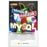 Belajar Otodidak MYSQL (Teknik Pembuatan dan Pengelolaan Database)