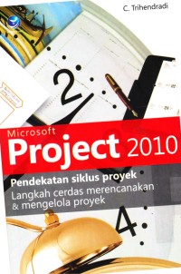 Microsoft Project 2010: Pendekatan Siklus Proyek Langkah Cerdas Merencanakan & Mengelola Proyek