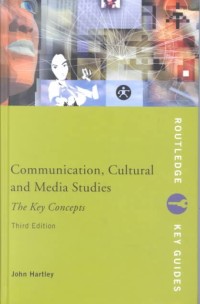 Communication, Cultural and Media Studies: The Key Concepts