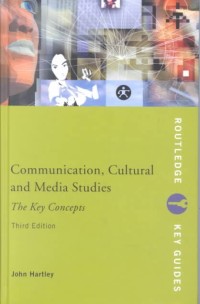 Communication, Cultural and Media Studies: The Key Concepts