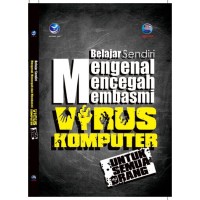 Belajar Sendiri Mengenal, Mencegah, Membasmi Virus Komputer