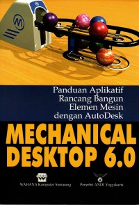Panduan Aplikatif Rancang Bangun Elemen Mesin dengan AutoDesk : Mechanical Desktop 6.0