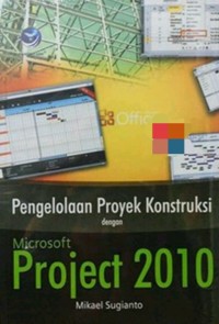 Pengelolaan Proyek Konstruksi dengan Microsoft Project 2010