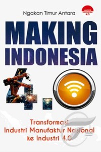 Making Indonesia 4.0: Transformasi Industri Manufaktur Nasional ke Industri 4.0