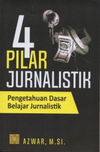 4 Pilar Jurnalistik - Pengetahuan Dasar Belajar Jurnalistik