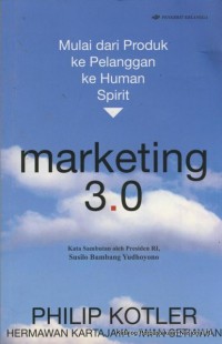 Marketing 3.0 : Mulai Dari Produk ke Pelanggan ke Human Spirit