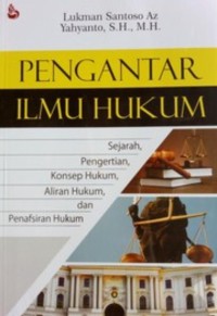 Pengantar Ilmu Hukum : Sejarah, Pengertian, Konsep Hukum, Aliran Hukum dan Penafsiran Hukum