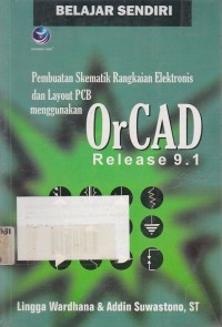 Belajar Sendiri Pembuatan Skematik Rangkaian Elektronis dan Layout PCB Menggunakan OrCAD Release 9.1