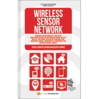 Wireless sensor network : jaringan sensor nirkabel yang dapat diimplementasikan dalam berbagai bidang seperti : militer, pertanian, kesehatan, bencana alam, bangunan/rumah, transportasi, pendidikan, dan berbagai bidang lainnya (teori & praktek bebrbasiskan open source)