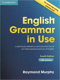 English Grammar in Use: A self-study reference and practice book for intermediate learners of English