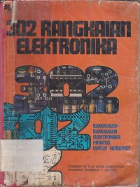 302 Rangkaian Elektronika:Rangkaian - rangkaian Elektronika Praktis untuk Hobbyist