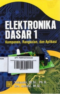 Elektronika Dasar 1:Komponen, Rangkaian, dan Aplikasi