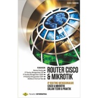 Router Cisco & Mikrotik : ip routing menggunakan cisco dan mikrotik dalam teori dan praktik