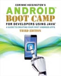 Android™ boot camp for developers using Java™ : a guide to creating your first Android apps