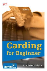 Carding For Beginner : Mengenal Dan Menangkal Kejahatan Melalui Kartu Kredit