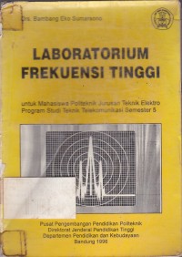 Image of Laboratorium Frekuensi Tinggi :Untuk Mahasiswa Politeknik Jurusan Teknik Elektro Program Studi Teknik Telekomunikasi Semseter 5